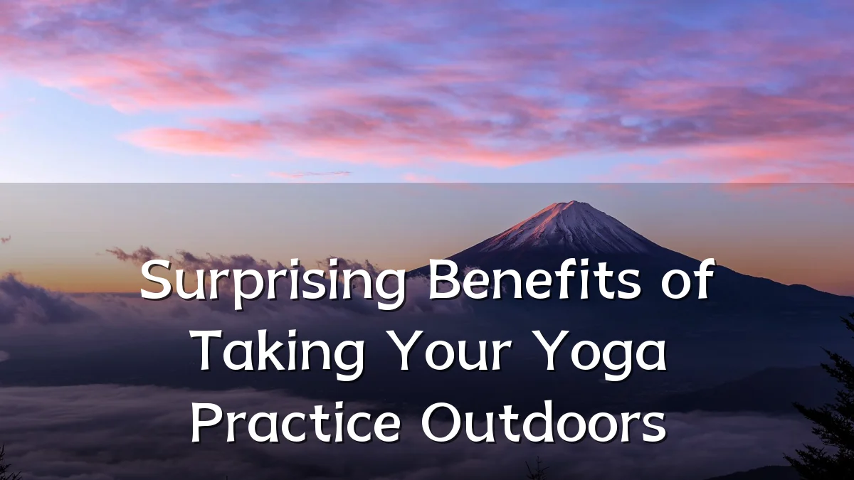 Surprising Benefits of Taking Your Yoga Practice Outdoors