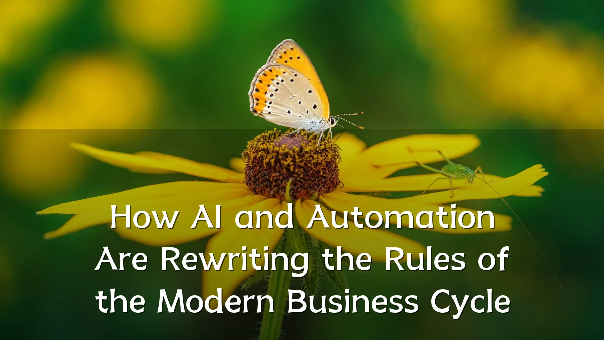 How AI and Automation Are Rewriting the Rules of the Modern Business Cycle